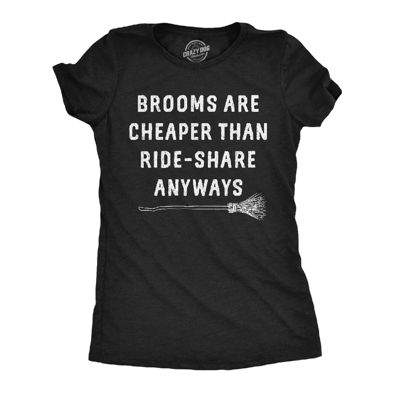 Brooms Are Cheaper Than Ride Share Anyways Women's T Shirt