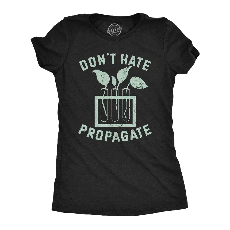 Dont Hate Propagate Women's T Shirt