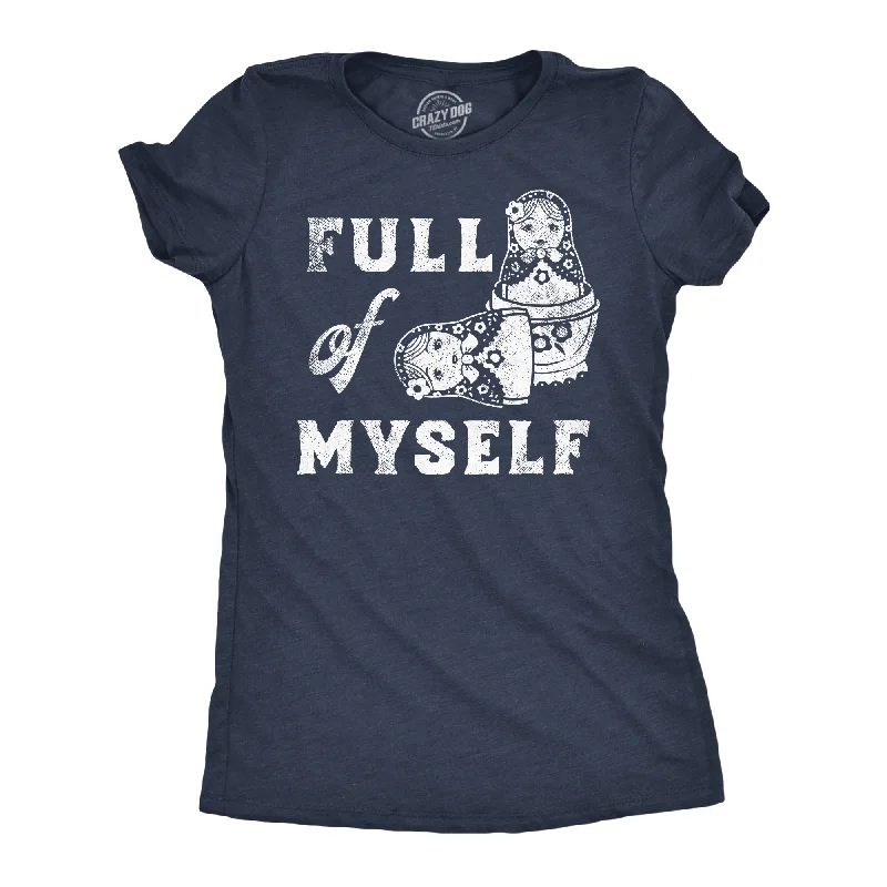 Full Of Myself Women's T Shirt