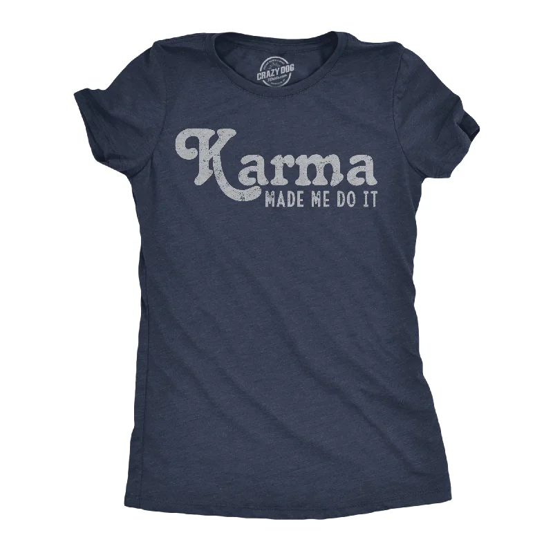 Karma Made Me Do It Women's T Shirt