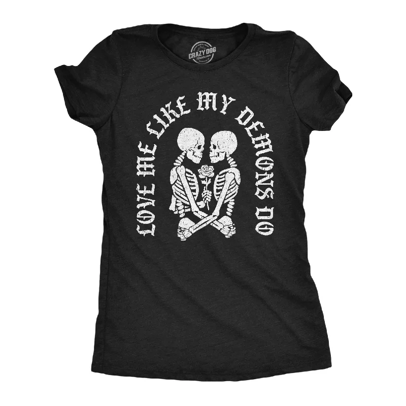 Love Me Like My Demons Do Women's T Shirt